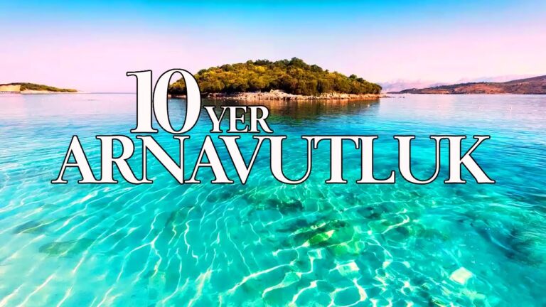 ARNAVUTLUK’TA GEZİLECEK EN İYİ 10 YER | ARNAVUTLUK GEZİ REHBERİ