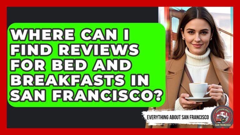Where Can I Find Reviews for Bed and Breakfasts in San Francisco? – Everything About San Francisco