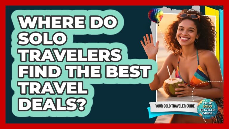 Where Do Solo Travelers Find The Best Travel Deals? – Your Solo Traveler Guide